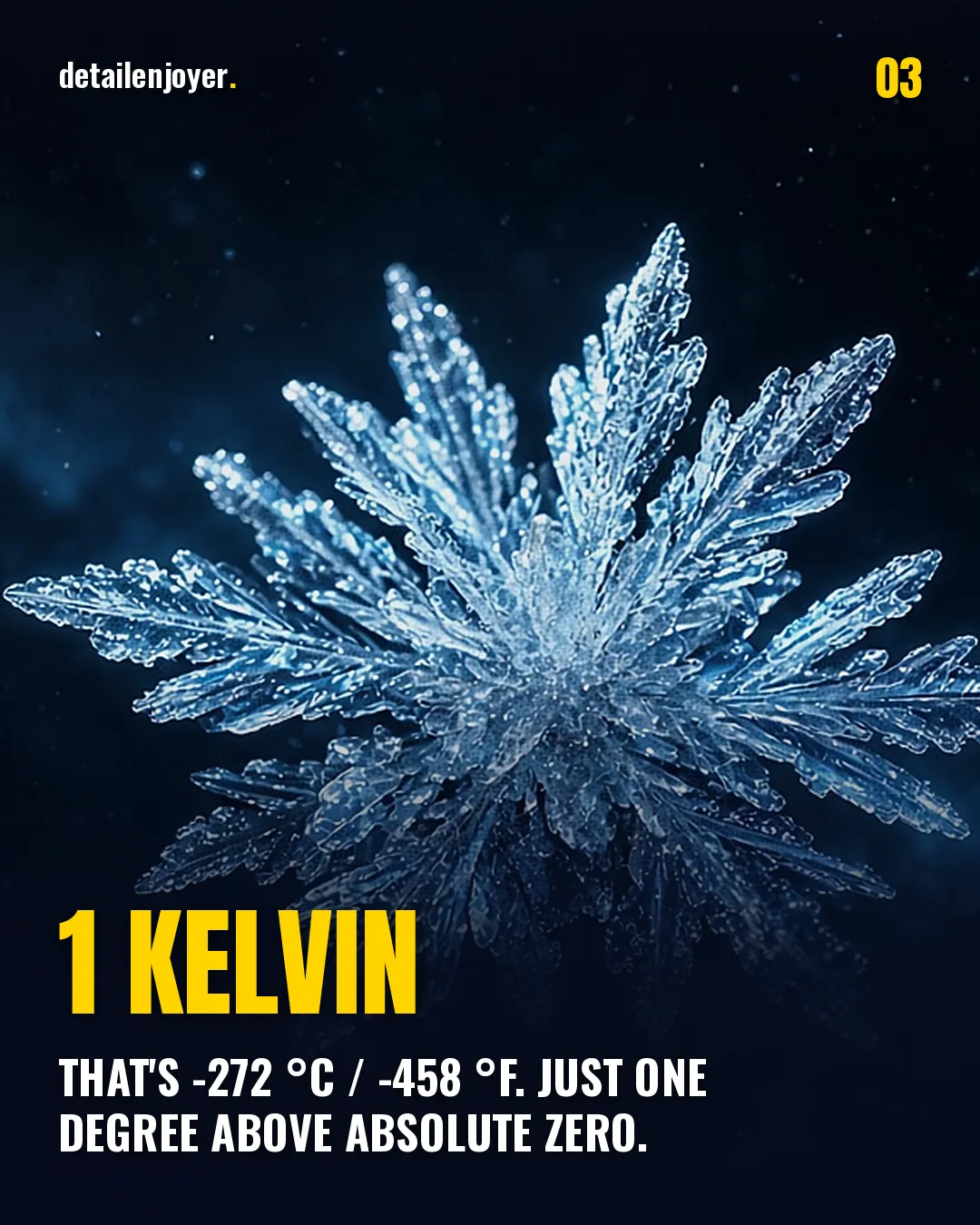 1 Kelvin That's -272 °C / -458 °F. Just one degree above absolute zero.