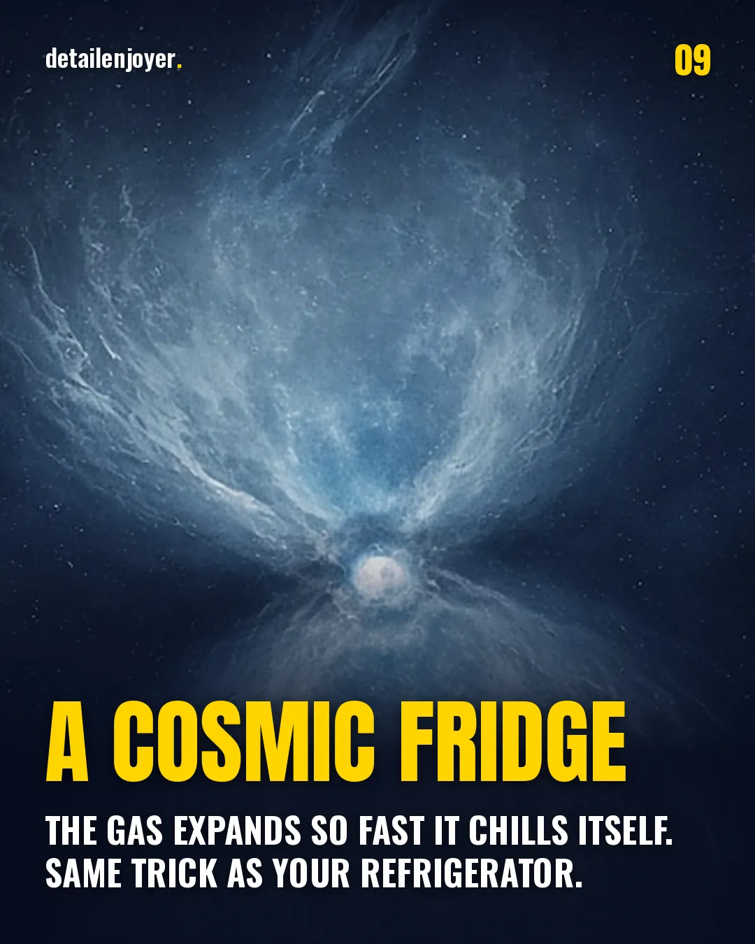 A cosmic fridge The gas expands so fast it chills itself. Same trick as your refrigerator.