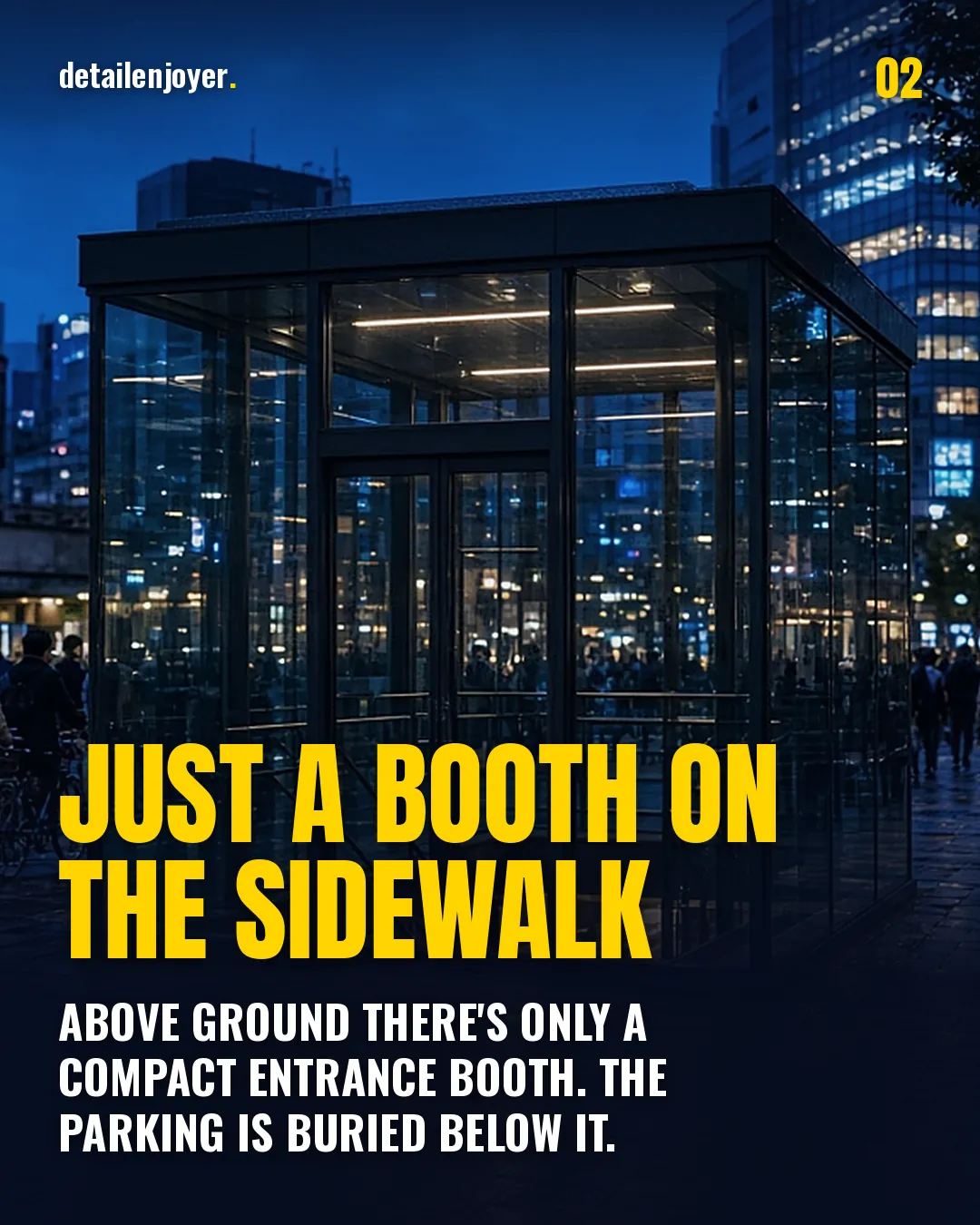 Just a booth on the sidewalk Above ground there's only a compact entrance booth. The parking is buried below it.