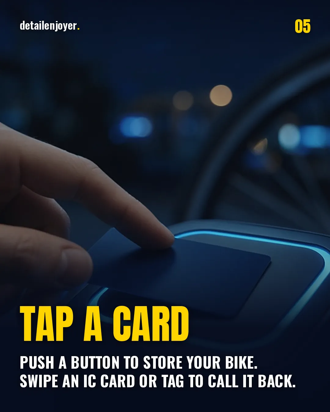 Tap a card Push a button to store your bike. Swipe an IC card or tag to call it back.